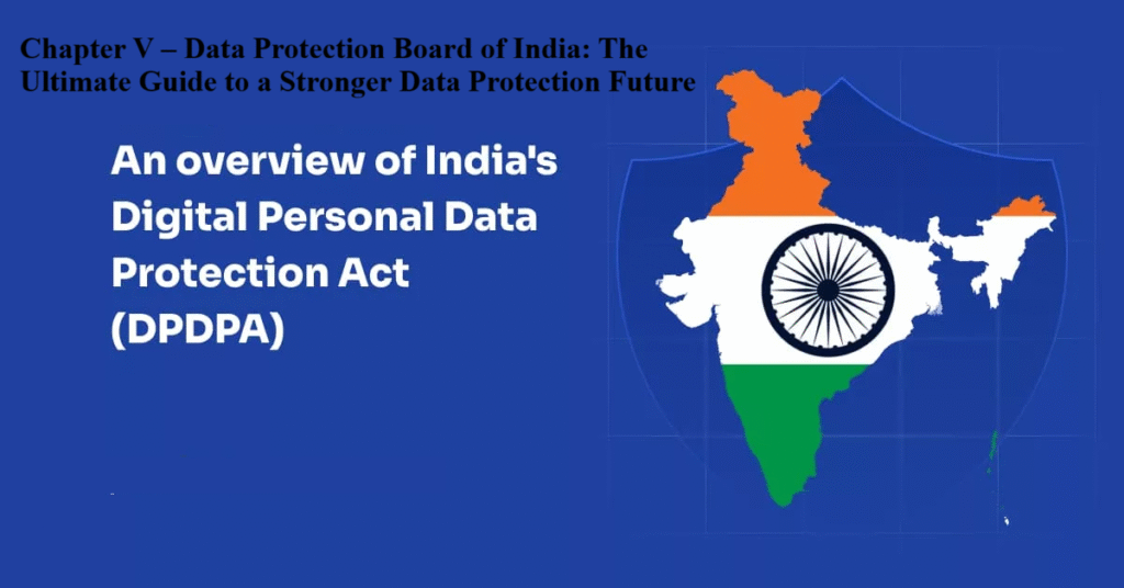 Chapter V Data Protection Board of India structure and powers explained
